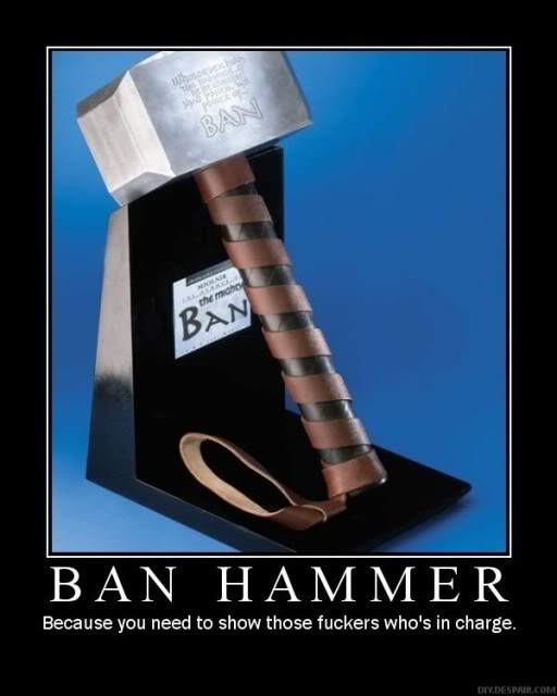 Name:  ban_hammer.jpg
Views: 2922
Size:  34.9 KB
