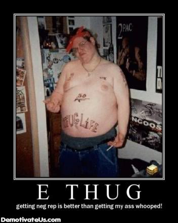 Name:  ethug-thug-whooped-rep-demotivation.jpg
Views: 2423
Size:  24.9 KB