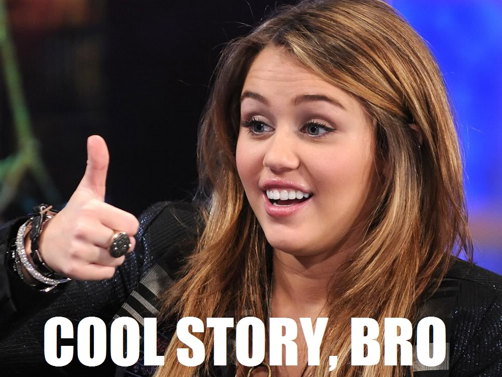 Name:  Cool_story_broMiley.jpg
Views: 72
Size:  134.6 KB