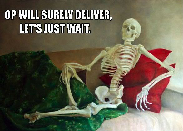 Name:  op-will-surely-deliver-lets-just-wait.jpg
Views: 68
Size:  40.6 KB